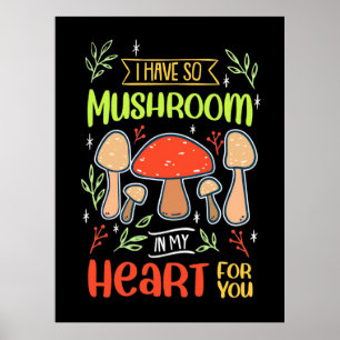 I Have So Mushroom In My Heart Poster