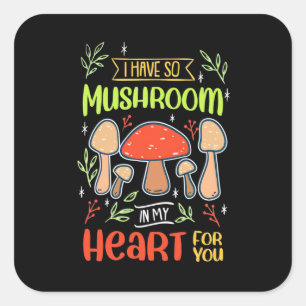 I Have So Mushroom In My Heart Square Sticker