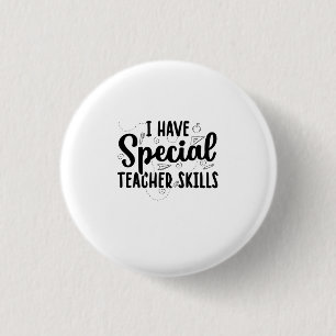 I Have Special Teacher Skills 3 Cm Round Badge