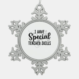 I Have Special Teacher Skills Snowflake Pewter Christmas Ornament