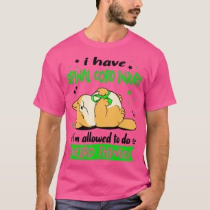 I Have Spinal Cord Injury i am allowed to do Weird T-Shirt