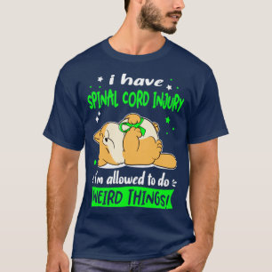 I Have Spinal Cord Injury i am allowed to do Weird T-Shirt