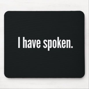 I Have Spoken Mouse Mat
