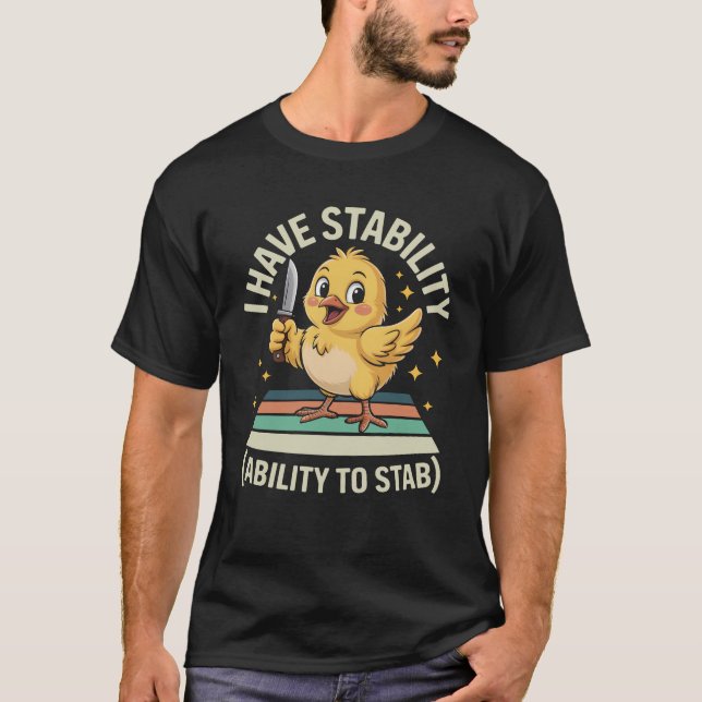 I Have Stability Ability To Stab Cute Chick Knife  T-Shirt (Front)