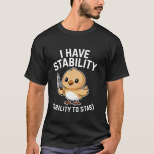 I Have Stability Ability To Stab Funny Sarcastic H T-Shirt