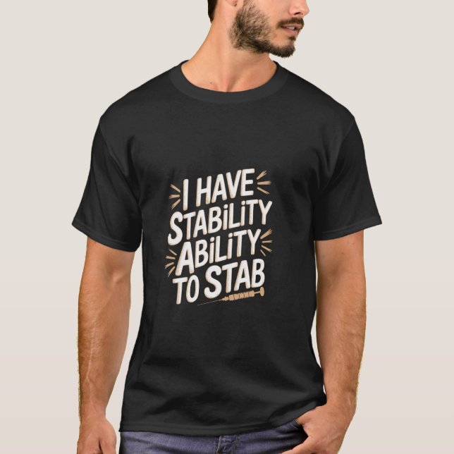 I Have Stability Ability To Stab ------ T-Shirt (Front)