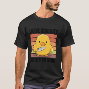 I Have Stability Ability To Stab T-Shirt