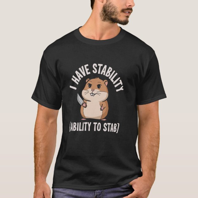 I Have Stability Ability To Stab T-Shirt (Front)