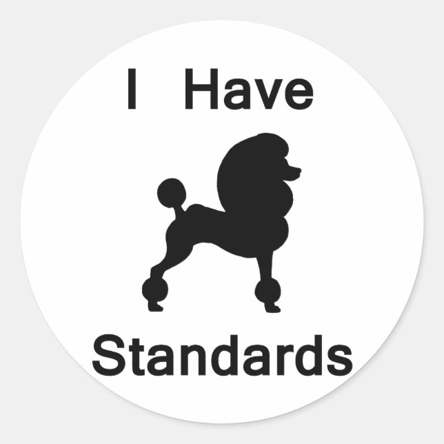 I Have Standards (Poodle) Classic Round Sticker (Front)
