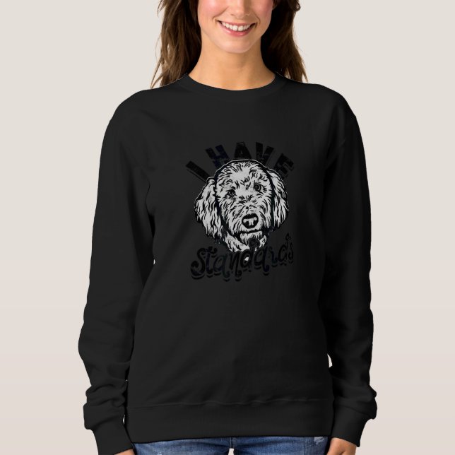 I Have Standards  Poodle Sweatshirt (Front)