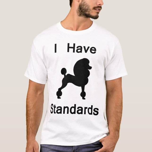 I Have Standards (Poodle) T-Shirt (Front)