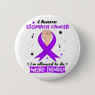 I Have Stomach Cancer I'm Allowed To Do Weird Thin 6 Cm Round Badge