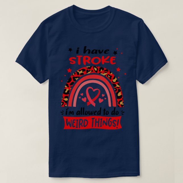 I Have Stroke i am allowed to do Weird Things T-Shirt (Design Front)