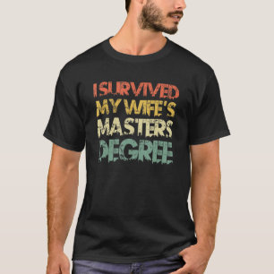 I have survived my wife s masters degree 2 T-Shirt