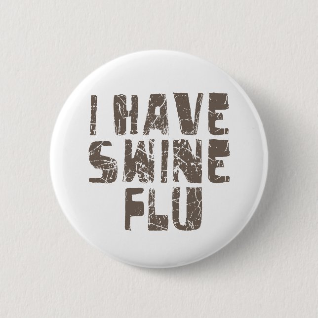 i have swine flu 6 cm round badge (Front)