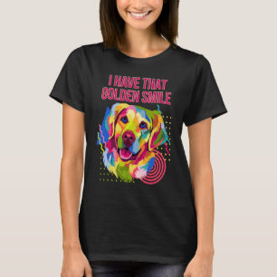 I Have that Golden Smile Golden Retriever T-Shirt