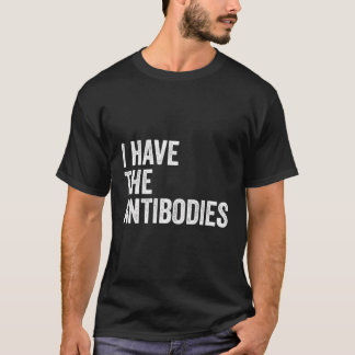 I Have The Antibodies Funny Sarcastic T-Shirt