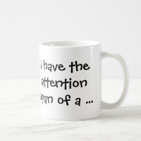 I Have the Attention Span of a... Coffee Mug