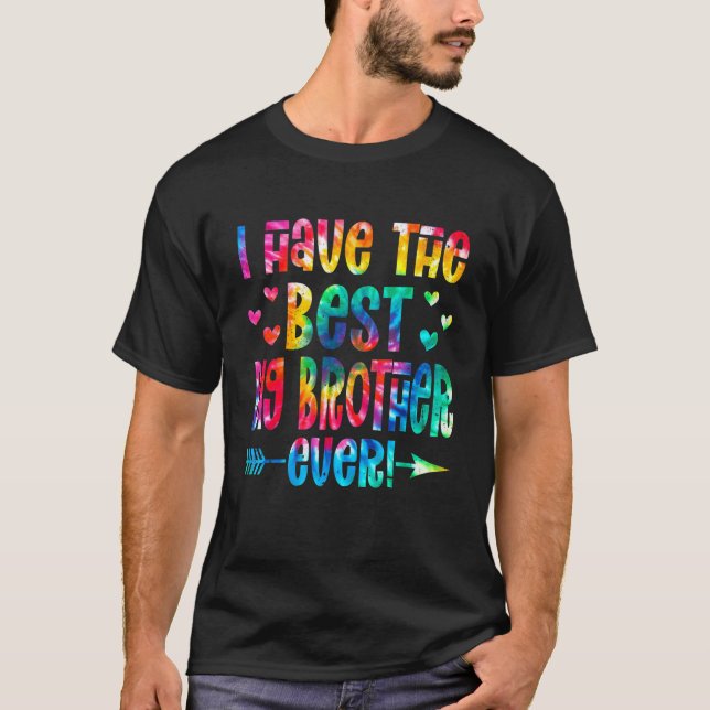 I Have The Best Big Brother Ever  Tie Dye Father's T-Shirt (Front)