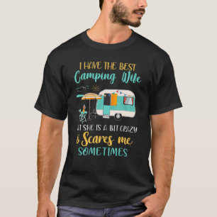 I Have The Best Camping Wife But She Is A Bit Craz T-Shirt