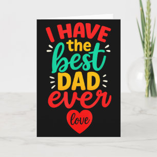 I Have The Best Dad Ever Cute Love Fathers Day Kid Card