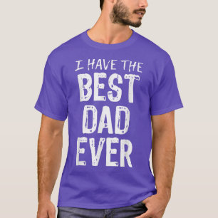 I Have The Best Dad Ever Father's Day Christmas T-Shirt