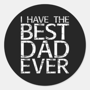 I Have The Best Dad Ever Fathers Day Shirt  Classic Round Sticker
