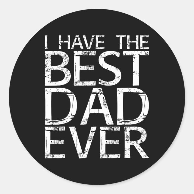 I Have The Best Dad Ever Fathers Day Shirt  Classic Round Sticker (Front)