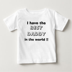 I have the , BEST DADDY, in the world !! Baby T-Shirt