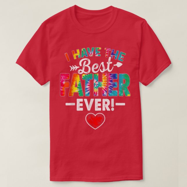 I Have The Best Father Ever Funny Tie Dye Father's T-Shirt (Design Front)