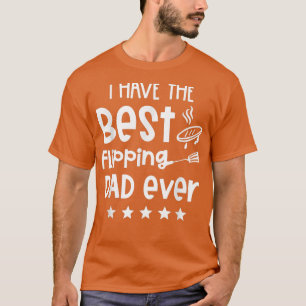 I Have The Best Flipping Dad Ever T-Shirt