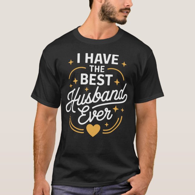 I Have The Best Husband Ever 	 For Husbands T-Shirt (Front)