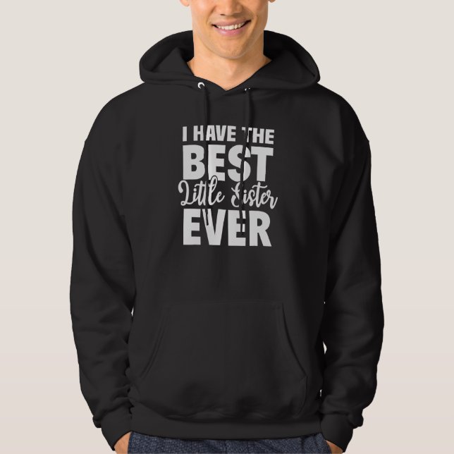 I Have The Best Little Sister Ever Funny Big Siste Hoodie (Front)