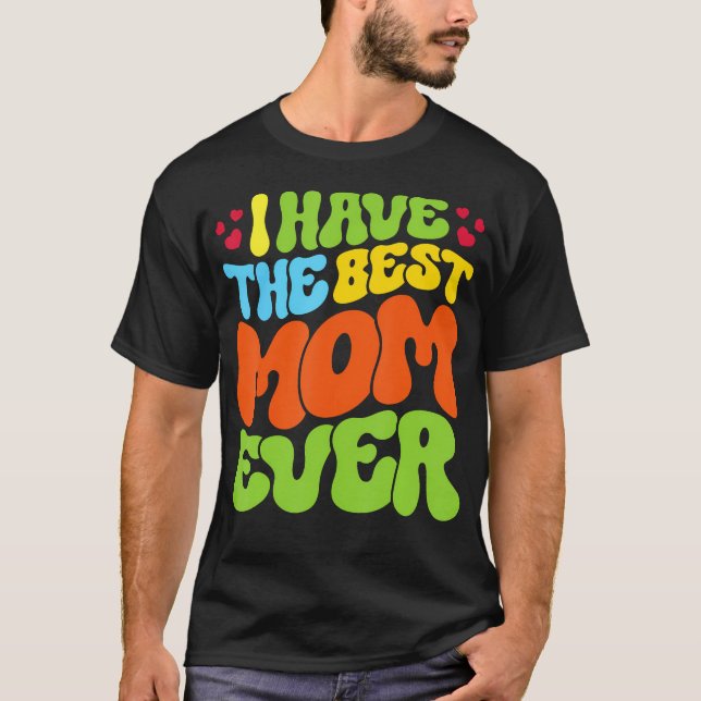 I Have The Best Mom Ever Groovy Style Tee For Man  (Front)