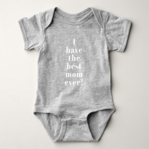 I have the best mum ever cute custom text fun baby bodysuit