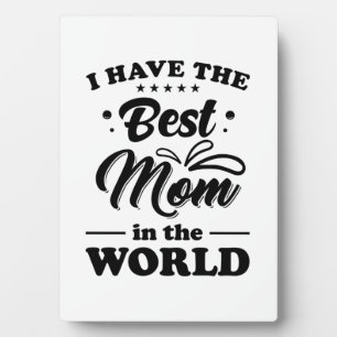 I Have The Best Mum In The World Plaque