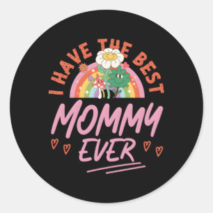 I Have The Best Mummy Ever Classic Round Sticker