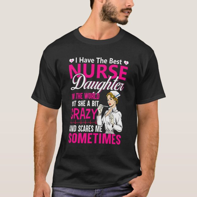 I Have The Best Nurse Daughter   Proud Nurse Mum N T-Shirt (Front)