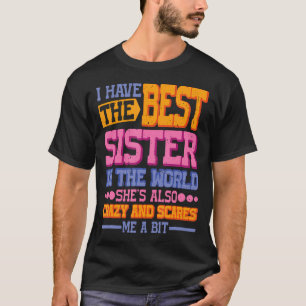 I Have The Best Sister In The World T-Shirt