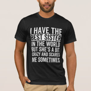 I have the best sister in the world T-Shirt