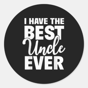 I Have The Best Uncle Ever Funny Niece Nephew Gift Classic Round Sticker