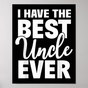 I Have The Best Uncle Ever Funny Niece Nephew Gift Poster