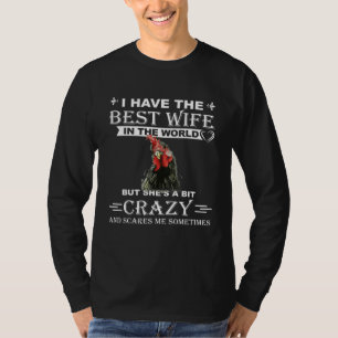I Have The Best Wife In The World But Shes A Bit C T-Shirt