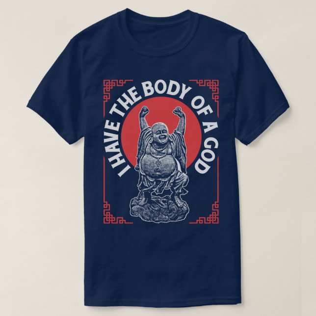 I Have The Body Of A God Buddha Buddhist Funny Tee (Design Front)