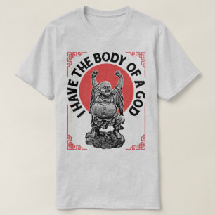 I Have The Body Of A God Buddha Funny Buddhist Tee