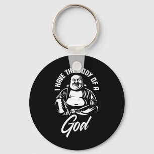 I Have The Body Of A God Buddha Funny Fat Guy And Key Ring
