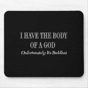 I Have The Body Of A God Unfortunately Its Buddha Mouse Mat