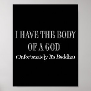 I Have The Body Of A God Unfortunately Its Buddha Poster