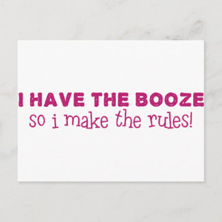 I Have The Booze, I Make The Rules Postcard