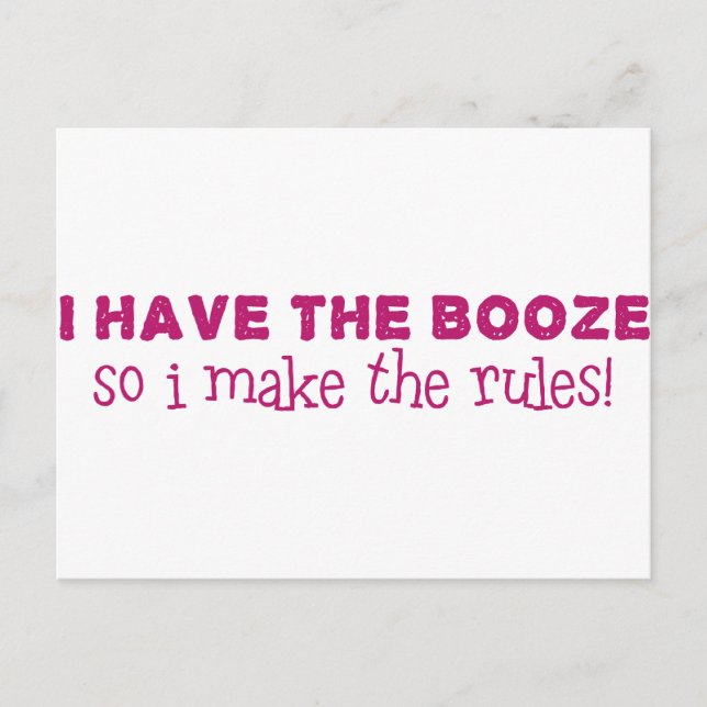 I Have The Booze, I Make The Rules Postcard (Front)